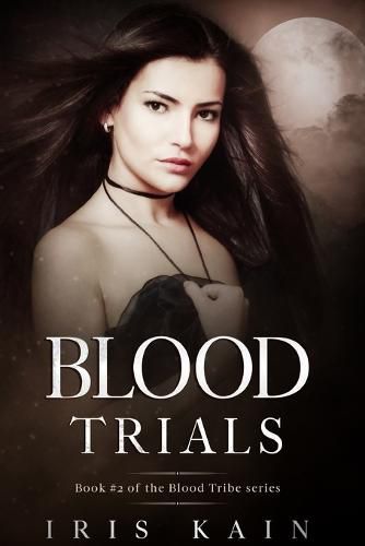 Cover image for Blood Trials: Book #2 of the Blood Tribe Series