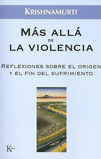 Cover image for Mas Alla de la Violencia: Reflexiones Sobre el Origen y el Fin del Sufrimiento