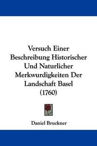 Cover image for Versuch Einer Beschreibung Historischer Und Naturlicher Merkwurdigkeiten Der Landschaft Basel (1760)