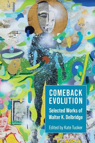 Cover image for Comeback Evolution: Selected Works of Walter K. Delbridge