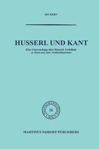 Cover image for Husserl und Kant: Eine Untersuchung uber Husserls Verhaltnis zu Kant und zum Neukantianismus