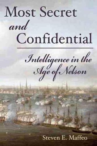 Cover image for Most Secret and Confidential: Intelligence in the Age of Nelson