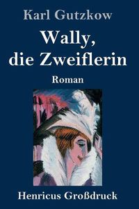 Cover image for Wally, die Zweiflerin (Grossdruck): Roman