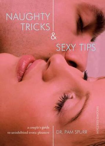 Cover image for Naughty Tricks & Sexy Tips: A Couple's Guide to Uninhibited Erotic Pleasure