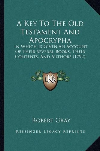 A Key to the Old Testament and Apocrypha: In Which Is Given an Account of Their Several Books, Their Contents, and Authors (1792)