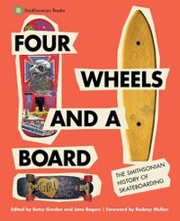 Cover image for Four Wheels and a Board: The Smithsonian History of Skateboarding