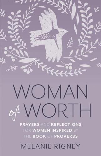 Woman of Worth: Prayers and Reflections for Women Inspired by the Book of Proverbs