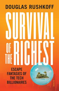 Cover image for Survival of the Richest: Escape Fantasies of the Tech Elite