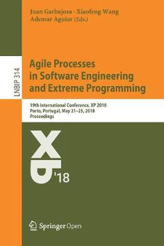 Cover image for Agile Processes in Software Engineering and Extreme Programming: 19th International Conference, XP 2018, Porto, Portugal, May 21-25, 2018, Proceedings