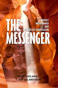 Cover image for The Messenger: Prophet Muhammad and His Life of Compassion