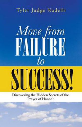 Cover image for Move from Failure to Success!: Discovering the Hidden Secrets of the Prayer of Hannah