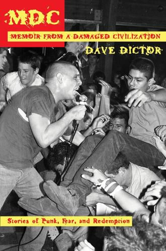 Cover image for Mdc: Memoir From A Damaged Civilization: Stories of Punk, Fear, and Redemption