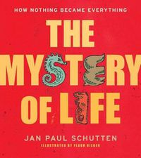 Cover image for The Mystery of Life: How Nothing Became Everything