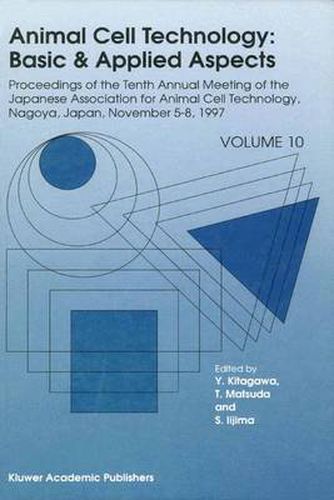 Cover image for Animal Cell Technology: Basic & Applied Aspects: Proceedings of the Tenth Annual Meeting of the Japanese Association for Animal Cell Technology, Nagoya, November 5-8, 1997