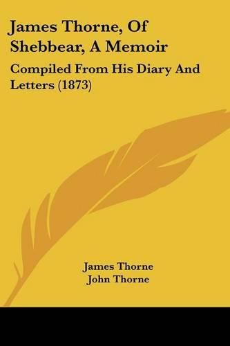 Cover image for James Thorne, of Shebbear, a Memoir: Compiled from His Diary and Letters (1873)
