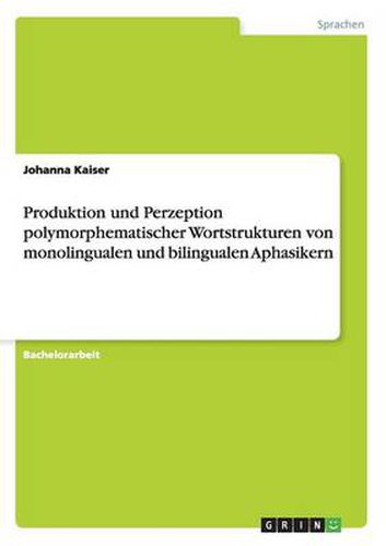 Cover image for Produktion und Perzeption polymorphematischer Wortstrukturen von monolingualen und bilingualen Aphasikern