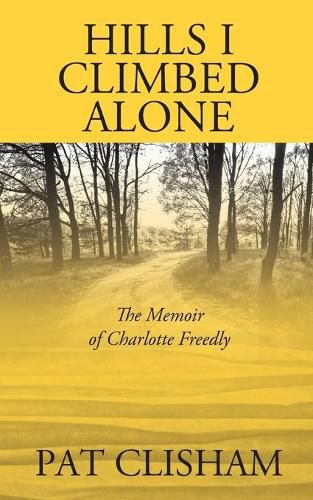 Cover image for Hills I Climbed Alone: The Memoir of Charlotte Freedly