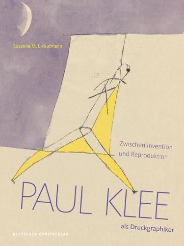 Paul Klee als Druckgraphiker: Zwischen Invention und Reproduktion