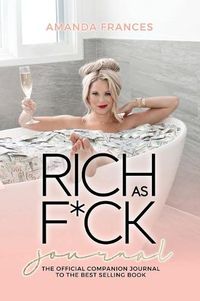 Cover image for Rich as F*ck Journal: The Companion to the Best Selling Book