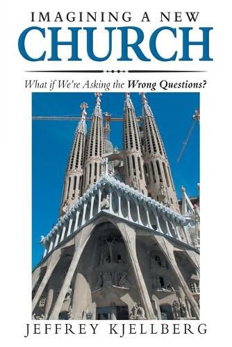 Cover image for Imagining a New Church: What If We'Re Asking the Wrong Questions?