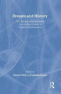 Cover image for Dreams and History: The Interpretation of Dreams from Ancient Greece to Modern Psychoanalysis