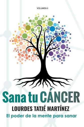 Cover image for Sana tu Cancer: El poder de la mente para sanar