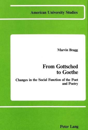 Cover image for From Gottsched to Goethe: Changes in the Social Function of the Poet and Poetry