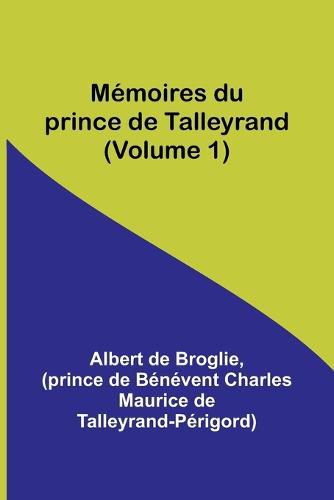 Memoires du prince de Talleyrand (Volume 1)