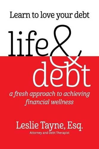 Cover image for Life & Debt: a fresh approach to achieving financial wellness