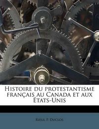 Cover image for Histoire Du Protestantisme Fran Ais Au Canada Et Aux Tats-Unis