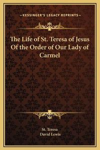 Cover image for The Life of St. Teresa of Jesus of the Order of Our Lady of Carmel