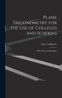 Cover image for Plane Trigonometry for the Use of Colleges and Schools