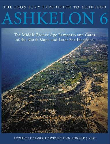 Cover image for Ashkelon 6: The Middle Bronze Age Ramparts and Gates of the North Slope and Later Fortifications