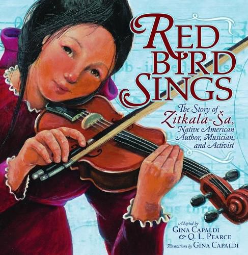 Red Bird Sings: The Story of Zitkala-Sa, Native American Author, Musician, and Activist