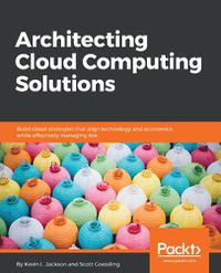 Cover image for Architecting Cloud Computing Solutions: Build cloud strategies that align technology and economics while effectively managing risk