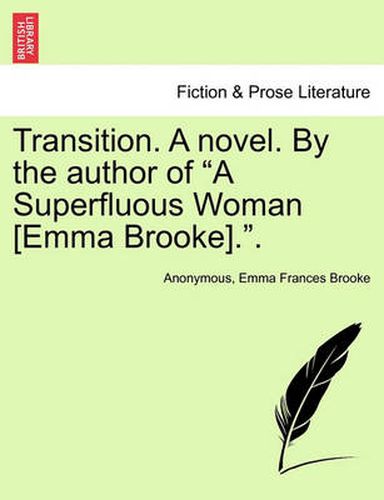 Cover image for Transition. a Novel. by the Author of a Superfluous Woman [Emma Brooke]..