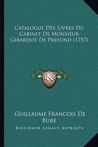 Cover image for Catalogue Des Livres Du Cabinet de Monsieur Girardot de Prefond (1757)