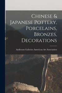 Cover image for Chinese & Japanese Pottery, Porcelains, Bronzes, Decorations