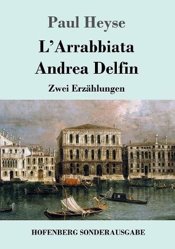 L'Arrabbiata / Andrea Delfin: Zwei Erzahlungen