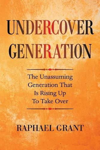 Cover image for Undercover Generation: The Unassuming Generation That Is Rising up to Take Over