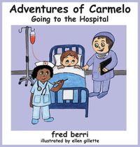 Cover image for Adventures of Carmelo-Going to The Hospital