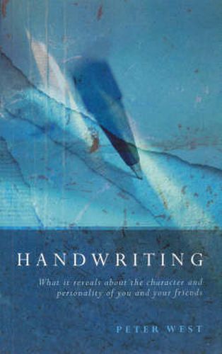 Handwriting: What it Reveals about the Character and Personality of You and Your Friends