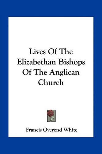 Lives of the Elizabethan Bishops of the Anglican Church