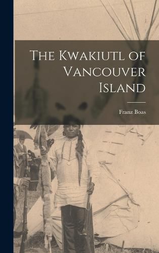 The Kwakiutl of Vancouver Island