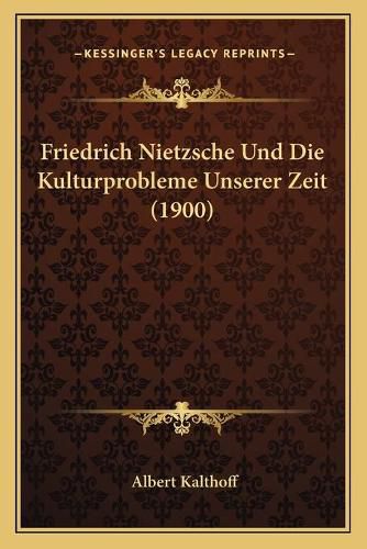 Cover image for Friedrich Nietzsche Und Die Kulturprobleme Unserer Zeit (1900)