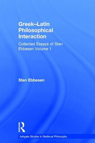 Cover image for Greek-Latin Philosophical Interaction: Collected Essays of Sten Ebbesen Volume 1
