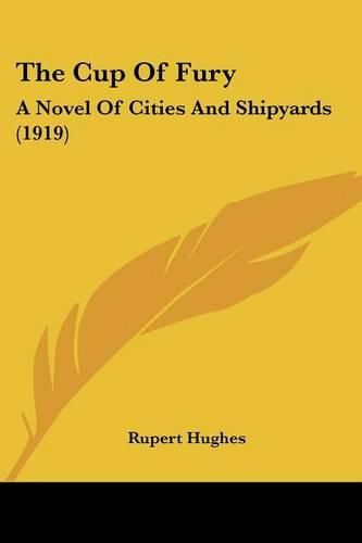 The Cup of Fury: A Novel of Cities and Shipyards (1919)