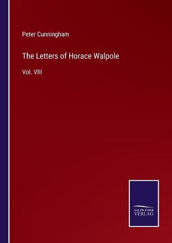 Cover image for The Letters of Horace Walpole: Vol. VIII