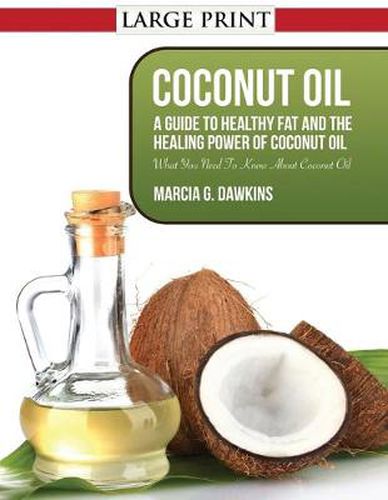 Cover image for Coconut Oil: A Guide to Healthy Fat and the Healing Power of Coconut Oil