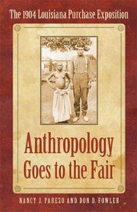 Cover image for Anthropology Goes to the Fair: The 1904 Louisiana Purchase Exposition